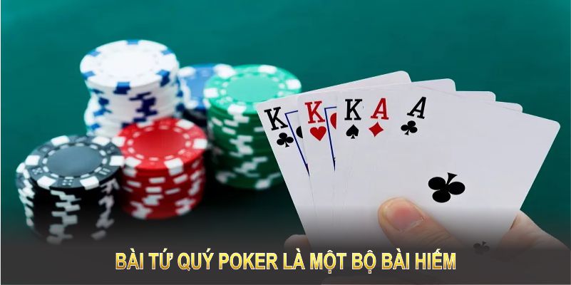 Bài tứ quý poker là một bộ bài hiếm mang sức mạnh vượt trội