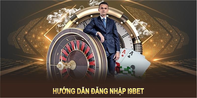 Hướng dẫn đăng nhập I9BET hiệu quả và nhanh chóng trong từng bước