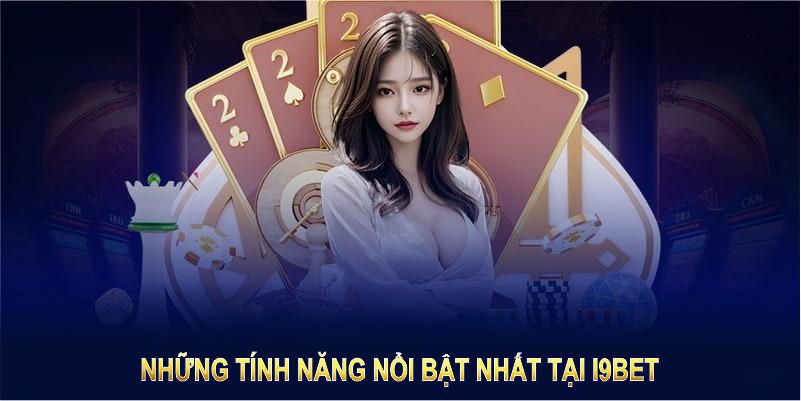 Những tính năng nổi bật nhất mà nhà cái đã có được