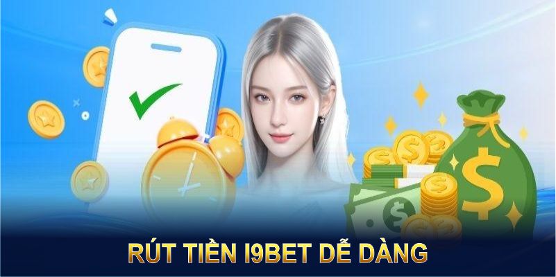 Rút tiền I9BET dễ dàng với quy trình minh bạch và hỗ trợ tối ưu